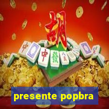 presente popbra